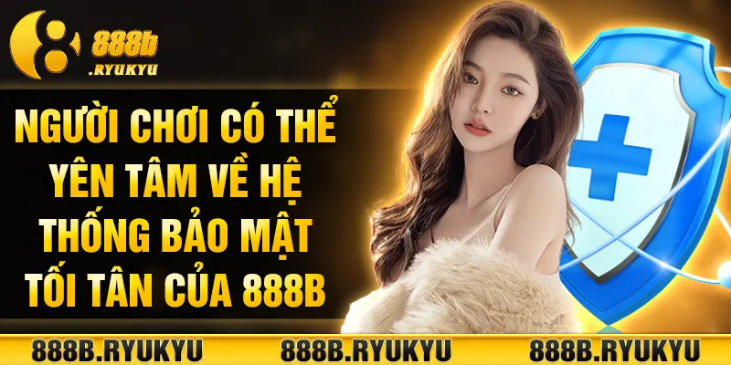 Người chơi có thể yên tâm về hệ thống bảo mật tối tân của 888B Người chơi có thể yên tâm về hệ thống bảo mật tối tân của 888B