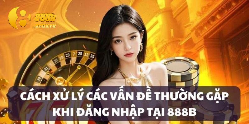 FAQ về quá trình đăng nhập 888B 