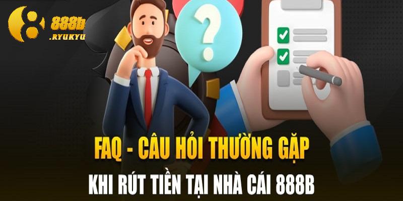 Hỏi đáp về quá trình rút tiền 888B
