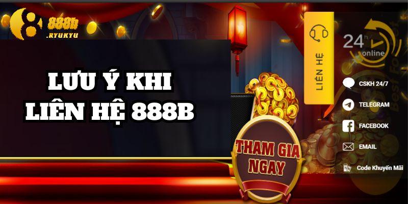 Lưu ý đặc biệt trong quá trình liên hệ 888B