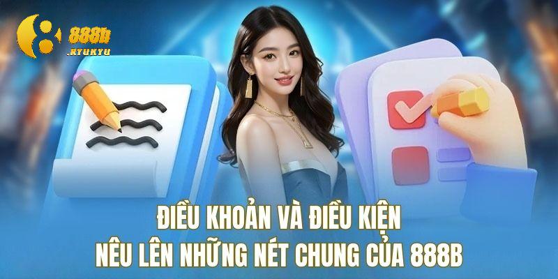 Vài nét tổng quan về điều khoản điều kiện 888B Vài nét tổng quan về điều khoản điều kiện 888B